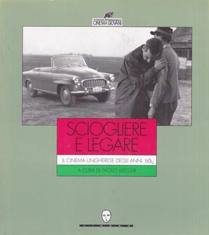 Sciogliere e legare. Il cinema ungherese degli anni '60 - copertina