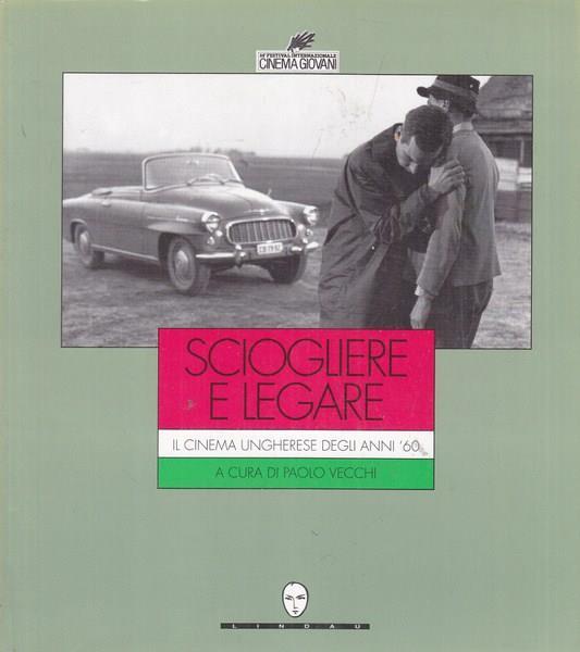 Sciogliere e legare. Il cinema ungherese degli anni '60 - copertina