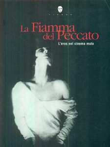 Libro La fiamma del peccato. L'eros nel cinema muto Sergio Toffetti Elisabetta Bruscolini Angela Prudenzi