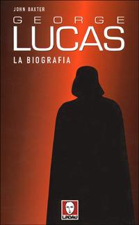 George Lucas. La biografia - John Baxter - copertina