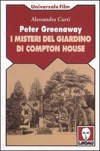 Peter Greenaway. I misteri del giardino di Compton House - Alessandra Curti - copertina