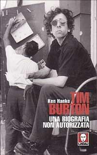 Tim Burton. Una biografia non autorizzata - Ken Hanke - copertina