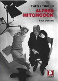 Tutti i film di Alfred Hitchcock - Paul Duncan - copertina