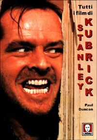 Tutti i film di Stanley Kubrick - Paul Duncan - copertina