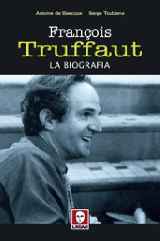 François Truffaut. La biografia - Serge Toubiana,Antoine de Baecque - 2