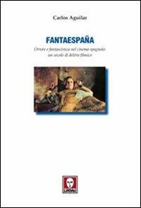 Fantaespanã. Orrore e fantascienza nel cinema spagnolo: un secolo di delirio filmico - Carlos Aguilar - copertina
