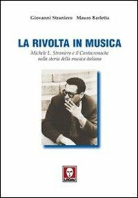 La rivolta in musica. Michele L. Straniero e il Cantacronache nella storia della musica italiana - Giovanni Straniero,Mauro Barletta - copertina