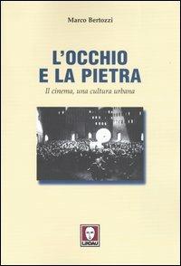 L' occhio e la pietra. Il cinema, una cultura urbana - Marco Bertozzi - copertina