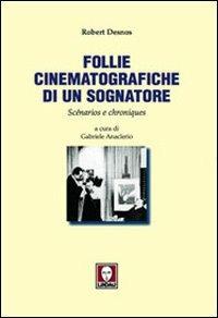 Follie cinematografiche di un sognatore. Scénarios e chroniques - Robert Desnos - copertina