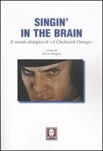 Singin' in the brain. Il mondo distopico di «A Clockwork Orange»