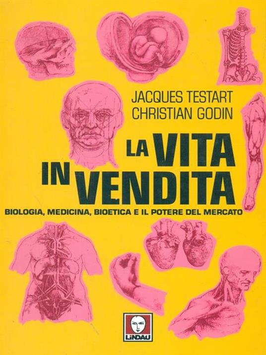 La vita in vendita. Biologia, medicina, bioetica e il potere del mercato - Jacques Testart,Christian Godin - 2
