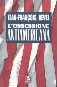 L' ossessione antiamericana - Jean-François Revel - copertina