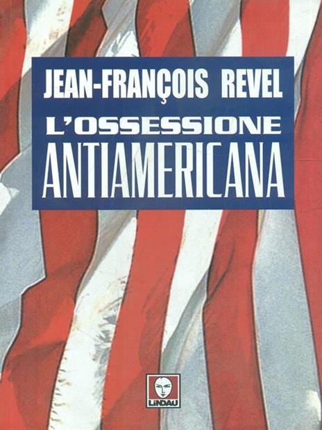 L' ossessione antiamericana - Jean-François Revel - 3