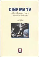 Cine ma tv. Film, televisione, video nel nuovo millennio