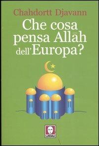 Che cosa pensa Allah dell'Europa? - Chahdortt Djavann - copertina