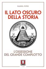 Il lato oscuro della storia. L'ossessione del grande complotto. Nuova ediz.