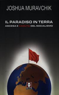 Il paradiso in terra. Ascesa e caduta del socialismo