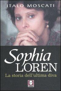 Sophia Loren. La storia dell'ultima diva - Italo Moscati - copertina