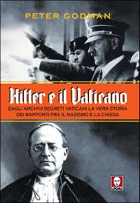 Hitler e il Vaticano. Dagli archivi segreti vaticani la vera storia dei rapporti fra il nazismo e la Chiesa - Peter Godman - copertina