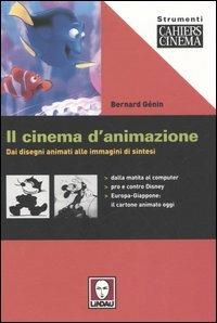 Il cinema d'animazione. Dai disegni animati alle immagini di sintesi - Bernard Génin - copertina