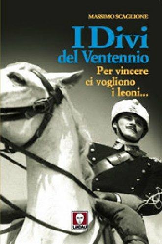 I divi del ventennio. Per vincere ci vogliono i leoni... - Massimo Scaglione - 3