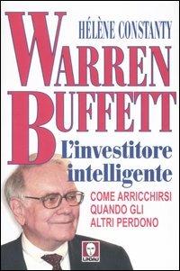 Warren Buffett. L'investitore intelligente. Come arricchirsi quando gli  altri perdono - Hélène Constanty - Libro - Lindau - I Draghi