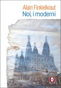 Noi, i moderni - Alain Finkielkraut - copertina