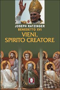 Vieni, spirito creatore - Benedetto XVI (Joseph Ratzinger) - copertina