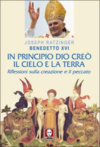 In principio Dio creò il cielo e la terra. Riflessioni sulla creazione e il peccato - Benedetto XVI (Joseph Ratzinger) - copertina