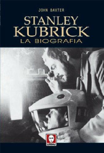 Stanley Kubrick. La biografia - John Baxter - 2
