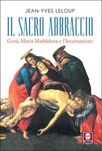 Il sacro abbraccio. Gesù, Maria Maddalena e l'Incarnazione - Jean-Yves Leloup - copertina