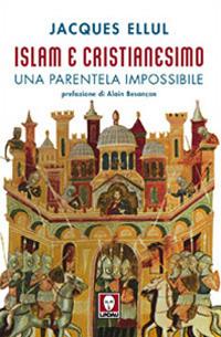 Islam e cristianesimo. Una parentela impossibile - Jacques Ellul - copertina