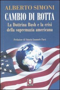 Cambio di rotta. La dottrina Bush e la crisi della supremazia americana - Alberto Simoni - copertina