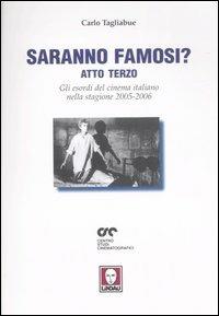 Saranno famosi? Atto terzo. Gli esordi del cinema italiano nella stagione 2005-2006 - Carlo Tagliabue - copertina