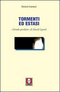 Tormenti ed estasi. «Strade perdute» di David Lynch. Ediz. illustrata - Enrico Carocci - copertina