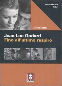 Jean-Luc Godard. Fino all'ultimo respiro - Jacopo Chessa - copertina