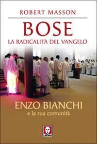 Bose. La radicalità del Vangelo. Enzo Bianchi e la sua comunità - Robert Masson - copertina