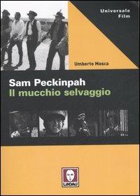 Sam Peckinpah. Il mucchio selvaggio - Umberto Mosca - copertina
