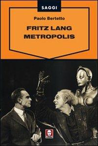 Fritz Lang. Metropolis - Paolo Bertetto - copertina