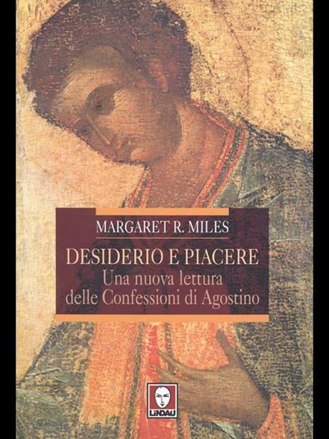 Desiderio e piacere. Una nuova lettura delle Confessioni di Agostino - Margaret R. Miles - 2