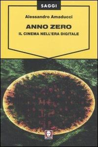 Anno zero. Il cinema nell'era digitale - Alessandro Amaducci - copertina