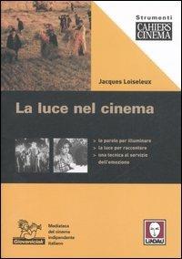 La luce nel cinema. Ediz. illustrata - Jacques Loiseleux - copertina