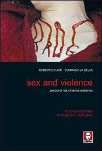 Sex and violence. Percorsi nel cinema estremo. Ediz. illustrata - Roberto Curti,Tommaso La Selva - copertina