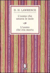 L' uomo che amava le isole-L'uomo che era morto - D. H. Lawrence - copertina