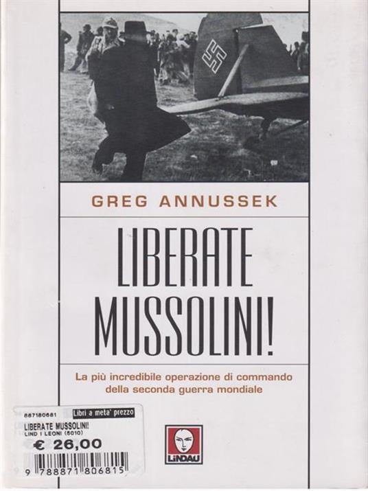 Liberate Mussolini! La più incredibile operazione di commando della seconda guerra mondiale - Greg Annussek - 3