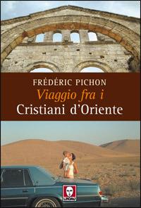 Viaggio fra i cristiani d'Oriente. Ediz. illustrata - Frédéric Pichon - copertina