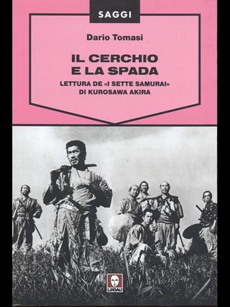 Il cerchio e la spada. Lettura de «I sette samurai» di Kurosawa Akira. Ediz. illustrata - Dario Tomasi - copertina