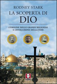 La scoperta di Dio. L'origine delle grandi religioni e l'evoluzione della fede - Rodney Stark - copertina