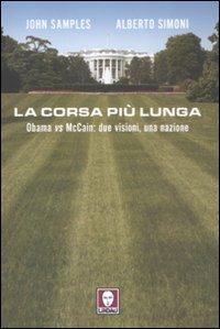 La corsa più lunga. Obama vs McCain: due visioni, una nazione - Alberto Simoni,John Samples - copertina