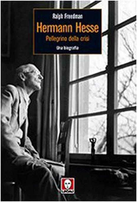 Herman Hesse. Pellegrino della crisi. Una biografia - Ralph Freedman - 2